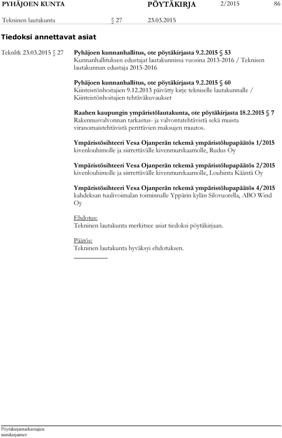 Ympäristösihteeri Vesa Ojanperän tekemä ympäristölupapäätös 1/2015 kivenlouhimolle ja siirrettävälle kivenmurskaamolle, Rudus Oy Ympäristösihteeri Vesa Ojanperän tekemä ympäristölupapäätös 2/2015