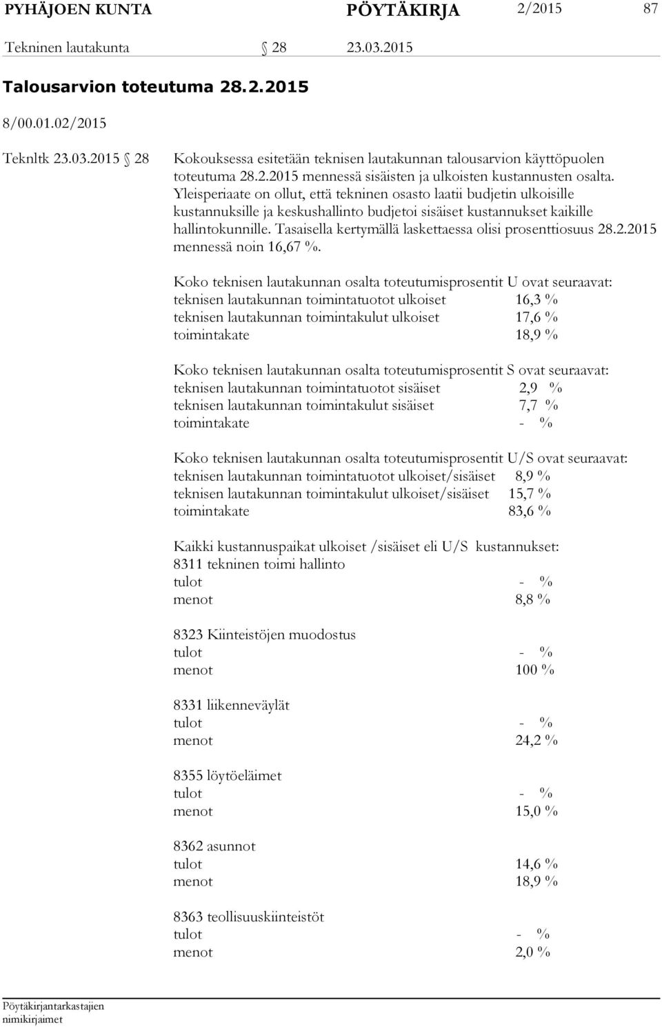 Yleisperiaate on ollut, että tekninen osasto laatii budjetin ulkoisille kustannuksille ja keskushallinto budjetoi sisäiset kustannukset kaikille hallintokunnille.
