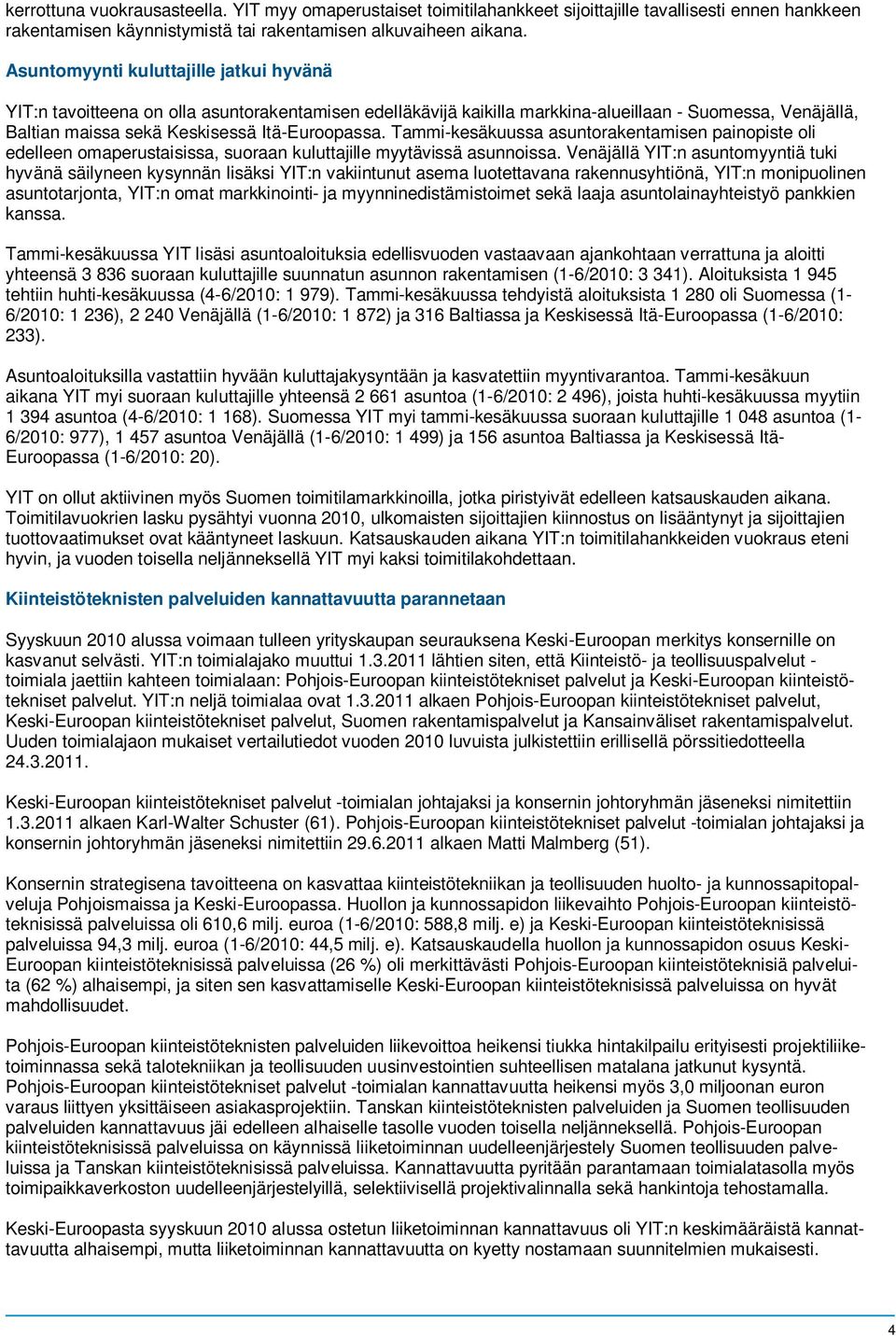 Tammi-kesäkuussa asuntorakentamisen painopiste oli edelleen omaperustaisissa, suoraan kuluttajille myytävissä asunnoissa.