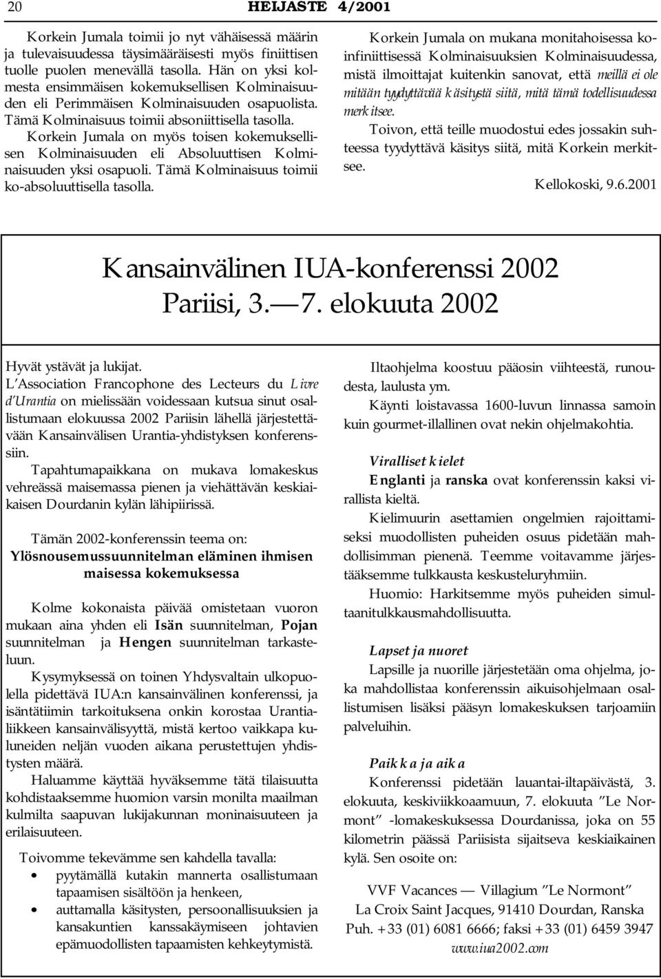 Korkein Jumala on myös toisen kokemuksellisen Kolminaisuuden eli Absoluuttisen Kolminaisuuden yksi osapuoli. Tämä Kolminaisuus toimii ko-absoluuttisella tasolla.