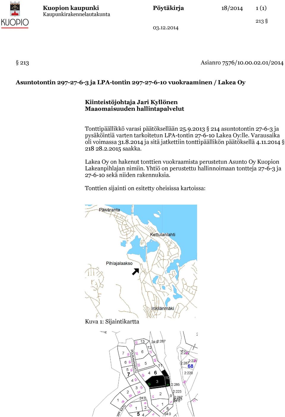 päätöksellään 25.9.2013 214 asuntotontin 27-6-3 ja pysäköintiä varten tarkoitetun LPA-tontin 27-6-10 Lakea Oy:lle. Varausaika oli voimassa 31.8.