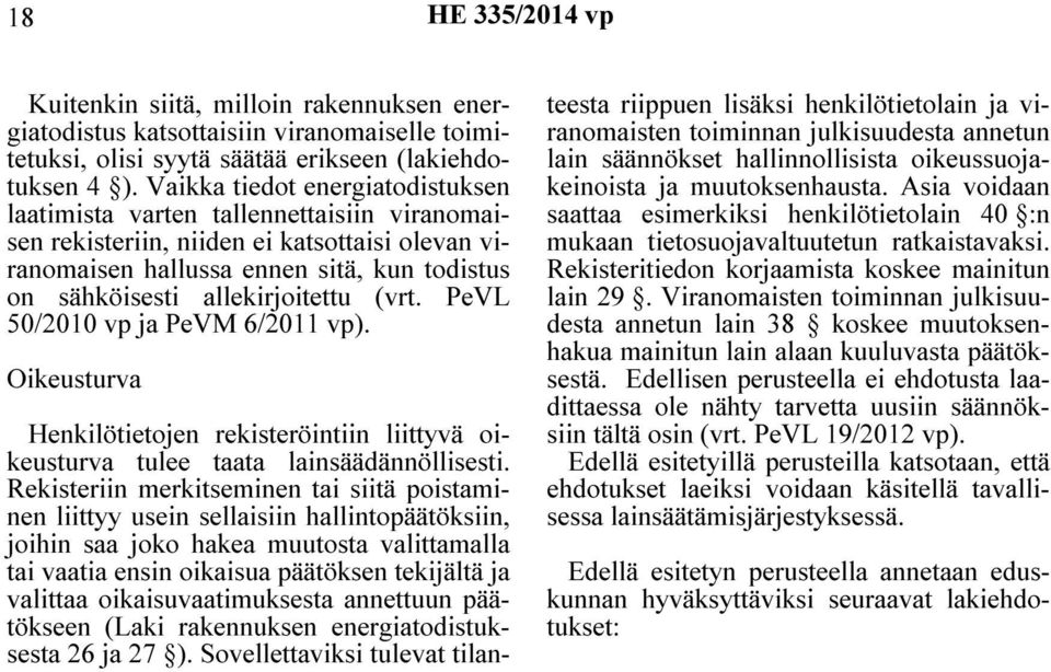 allekirjoitettu (vrt. PeVL 50/2010 vp ja PeVM 6/2011 vp). Oikeusturva Henkilötietojen rekisteröintiin liittyvä oikeusturva tulee taata lainsäädännöllisesti.