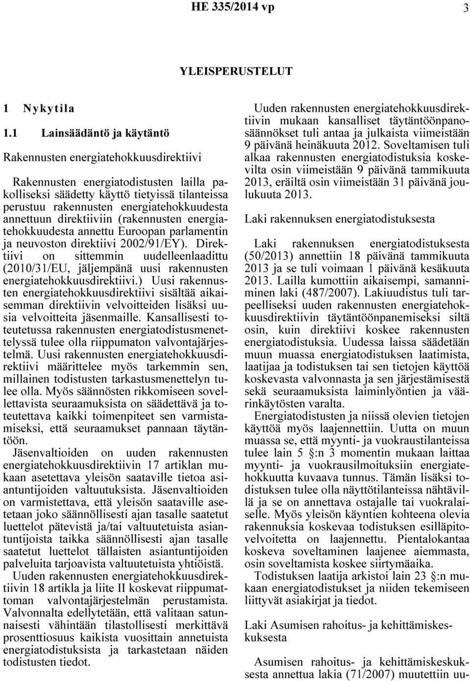 annettuun direktiiviin (rakennusten energiatehokkuudesta annettu Euroopan parlamentin ja neuvoston direktiivi 2002/91/EY).