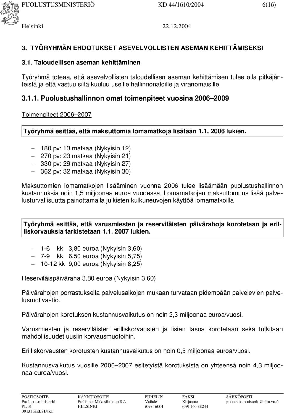 pitkäjänteistä ja että vastuu siitä kuuluu useille hallinnonaloille ja viranomaisille. 3.1.