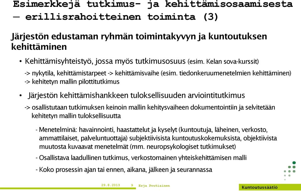 tiedonkeruumenetelmien kehittäminen) -> kehitetyn mallin pilottitutkimus Järjestön kehittämishankkeen tuloksellisuuden arviointitutkimus -> osallistutaan tutkimuksen keinoin mallin kehitysvaiheen