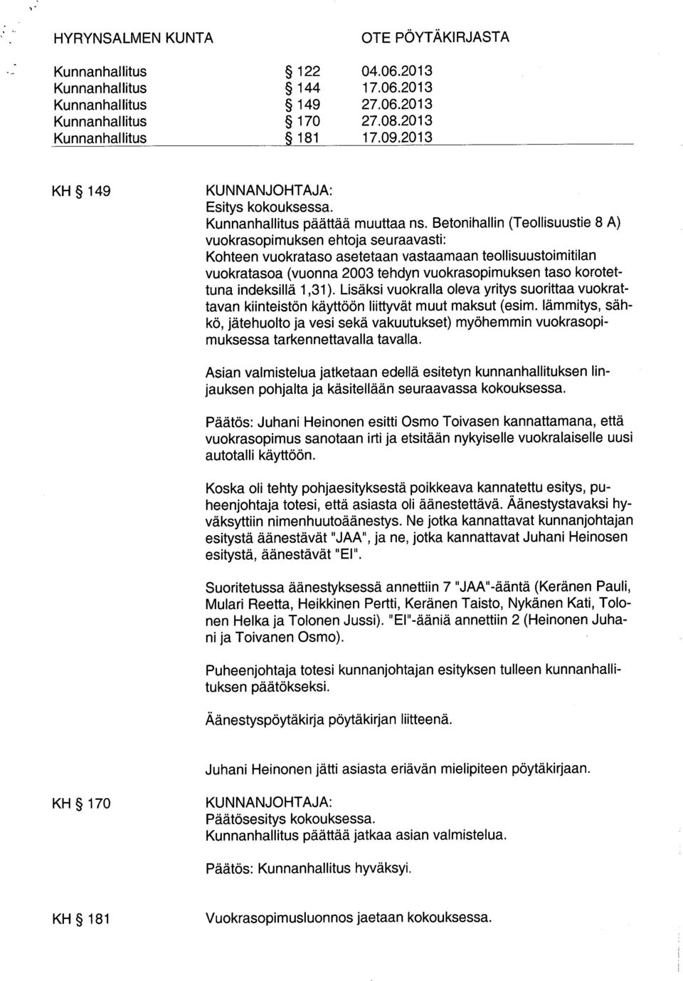 indeksillä 1,31). Lisäksi vuokralla oleva yritys suorittaa vuokrattavan kiinteistön käyttöön liittvät muut maksut (esim.