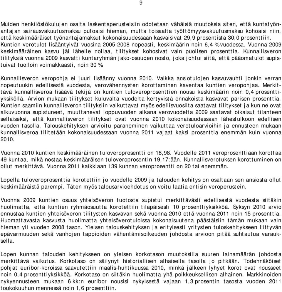 Vuonna 2009 keskimääräinen kasvu jäi lähelle nollaa, tilitykset kohosivat vain puolisen prosenttia.