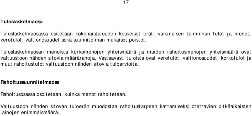 Tuloslaskelmaosan menoista korkomenojen yhteismäärä ja muiden rahoitusmenojen yhteismäärä ovat valtuustoon nähden sitovia määrärahoja.