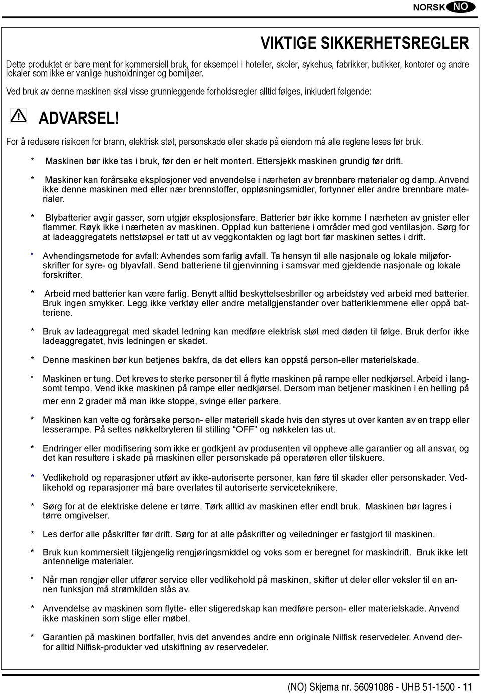 For å redusere risikoen for brann, elektrisk støt, personskade eller skade på eiendom må alle reglene leses før bruk. * Maskinen bør ikke tas i bruk, før den er helt montert.