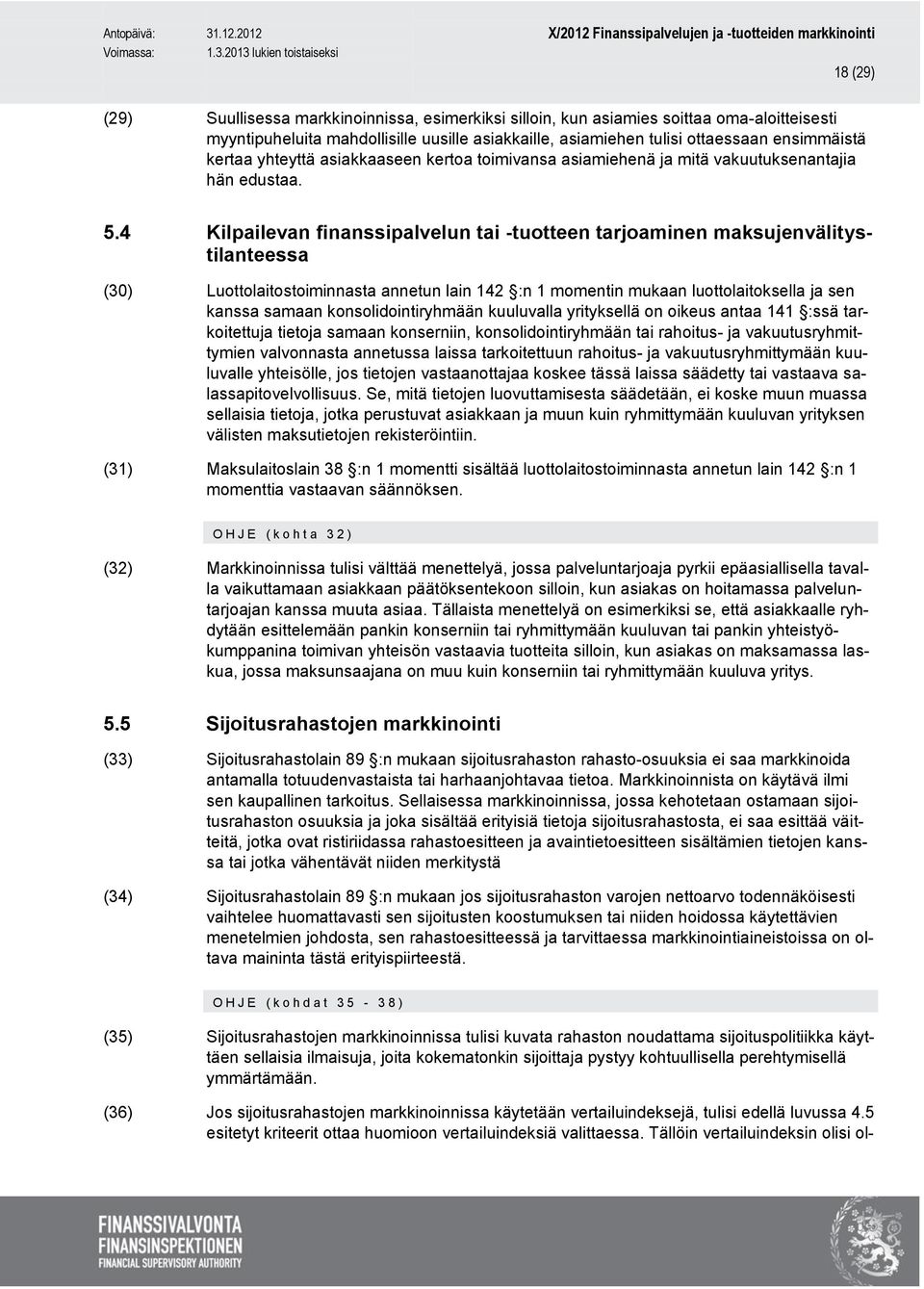 4 Kilpailevan finanssipalvelun tai -tuotteen tarjoaminen maksujenvälitystilanteessa (30) Luottolaitostoiminnasta annetun lain 142 :n 1 momentin mukaan luottolaitoksella ja sen kanssa samaan