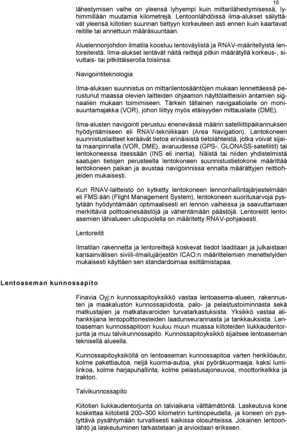 Aluelennonjohdon ilmatila koostuu lentoväylistä ja RNAV-määritellyistä lentoreiteistä. Ilma-alukset lentävät näitä reittejä pitkin määrätyllä korkeus-, sivuttais- tai pitkittäiserolla toisiinsa.