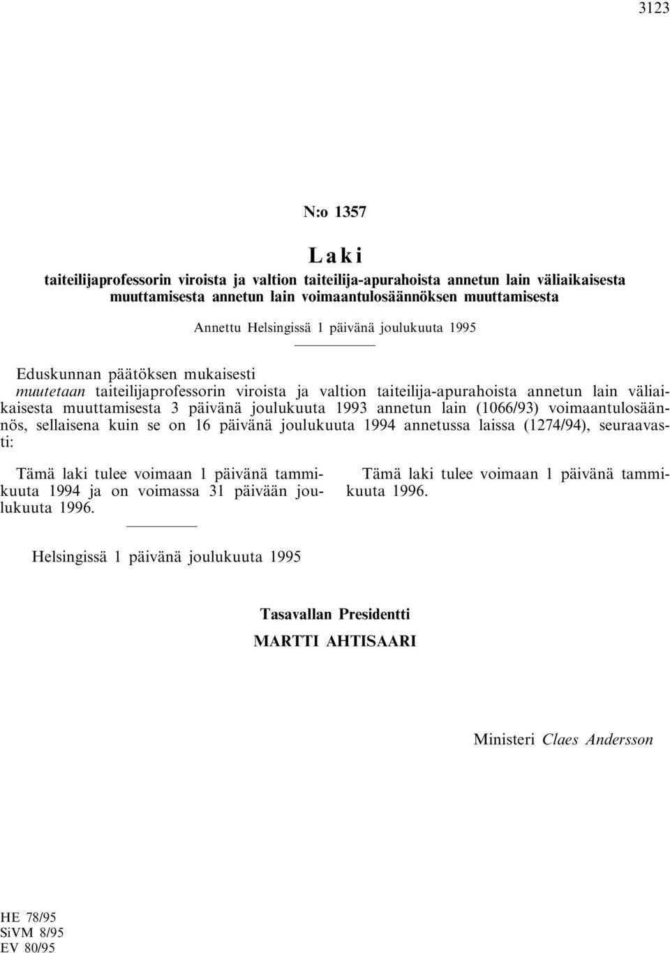 lain väliaikaisesta muuttamisesta 3 päivänä joulukuuta 1993 annetun lain (1066/93) voimaantulosäännös, sellaisena kuin se on 16 päivänä joulukuuta 1994