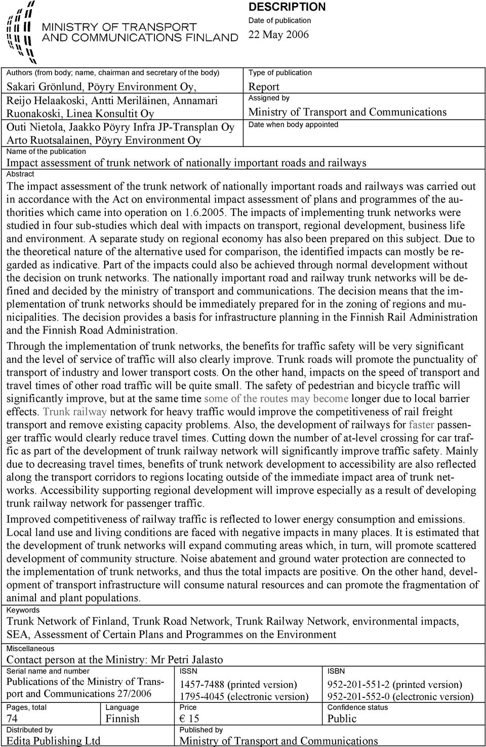 Pöyry Environment Oy Name of the publication Impact assessment of trunk network of nationally important roads and railways Abstract The impact assessment of the trunk network of nationally important