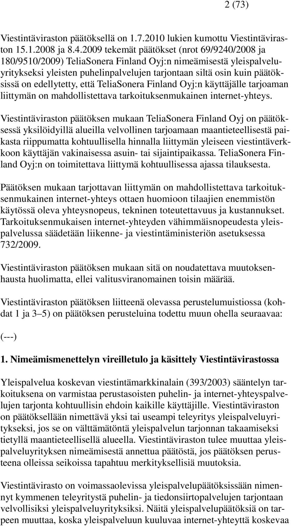 edellytetty, että TeliaSonera Finland Oyj:n käyttäjälle tarjoaman liittymän on mahdollistettava tarkoituksenmukainen internet-yhteys.