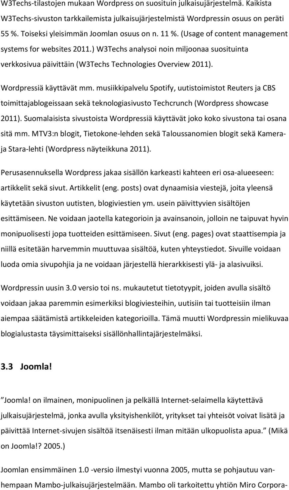 ) W3Techs analysoi noin miljoonaa suosituinta verkkosivua päivittäin (W3Techs Technologies Overview 2011). Wordpressiä käyttävät mm.