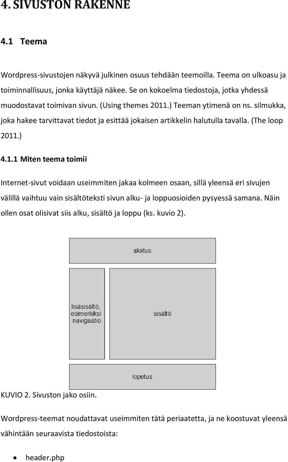 silmukka, joka hakee tarvittavat tiedot ja esittää jokaisen artikkelin halutulla tavalla. (The loop 2011