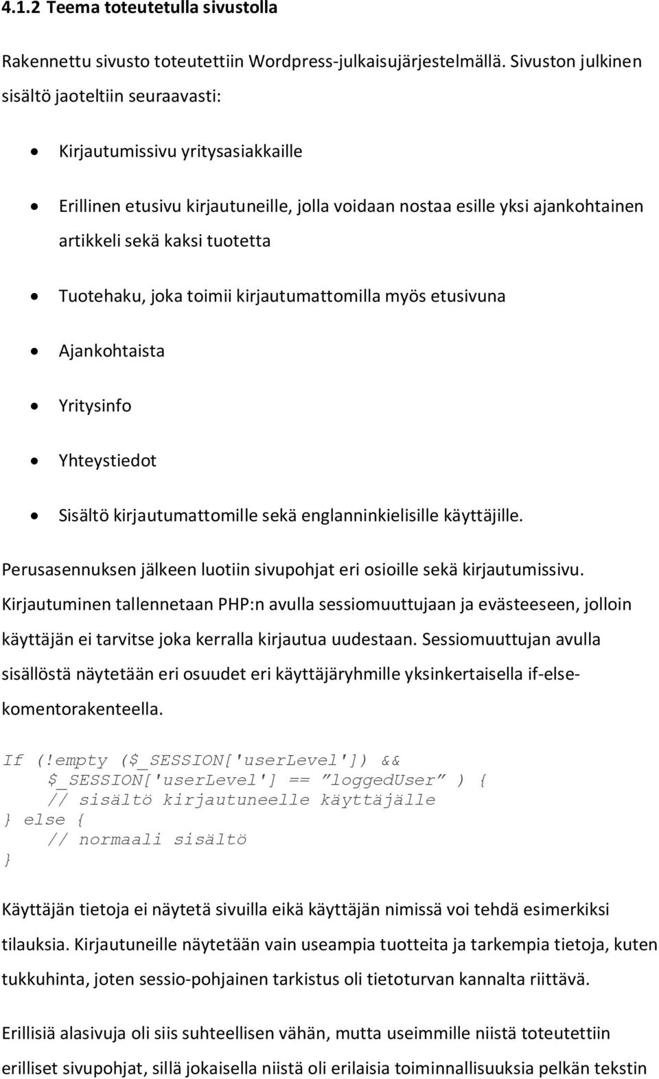 Tuotehaku, joka toimii kirjautumattomilla myös etusivuna Ajankohtaista Yritysinfo Yhteystiedot Sisältö kirjautumattomille sekä englanninkielisille käyttäjille.