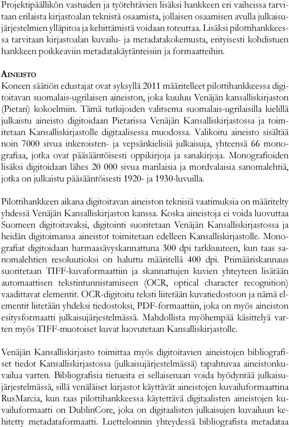 Aineisto Koneen säätiön edustajat ovat syksyllä 2011 määritelleet pilottihankkeessa digitoitavan suomalais-ugrilaisen aineiston, joka kuuluu Venäjän kansalliskirjaston (Pietari) kokoelmiin.