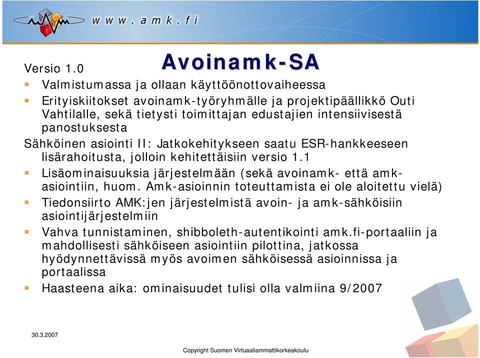 Sähköinen asiointi II: Jatkokehitykseen saatu ESR-hankkeeseen lisärahoitusta, jolloin kehitettäisiin versio 1.1 Lisäominaisuuksia järjestelmään (sekä avoinamk- että amkasiointiin, huom.