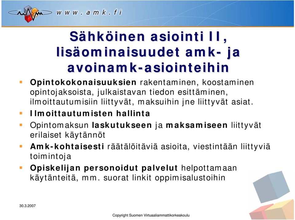 Ilmoittautumisten hallinta Opintomaksun laskutukseen ja maksamiseen liittyvät erilaiset käytännöt Amk-kohtaisesti