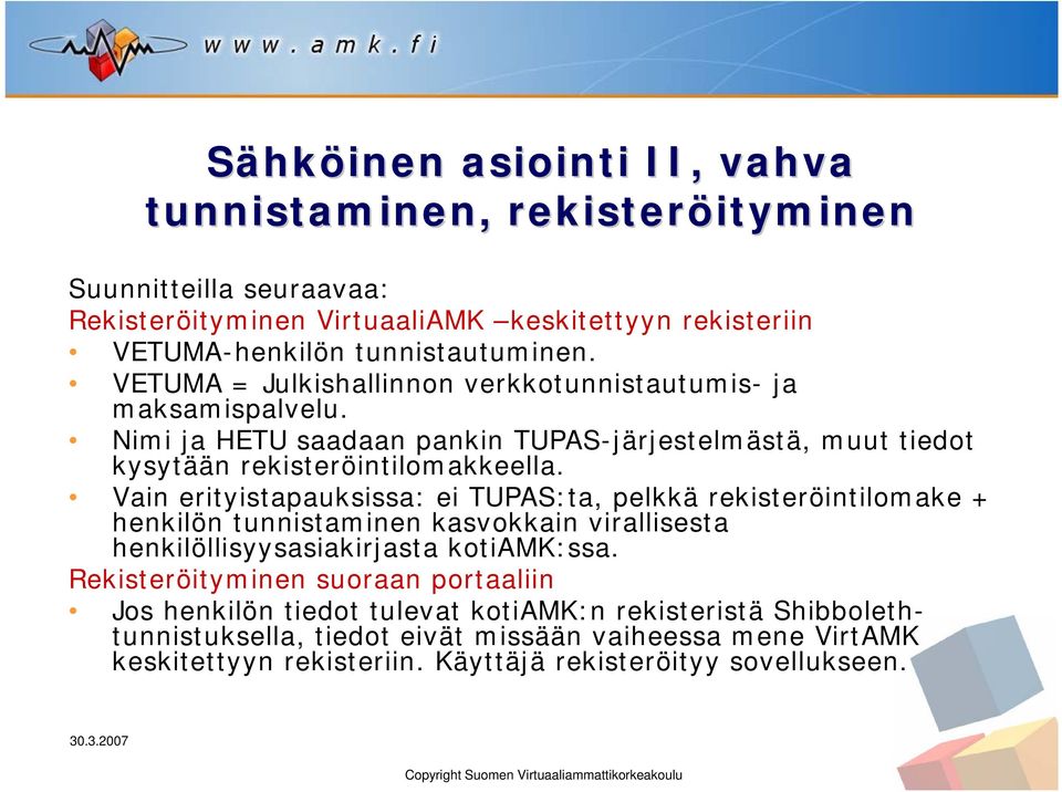 Vain erityistapauksissa: ei TUPAS:ta, pelkkä rekisteröintilomake + henkilön tunnistaminen kasvokkain virallisesta henkilöllisyysasiakirjasta kotiamk:ssa.