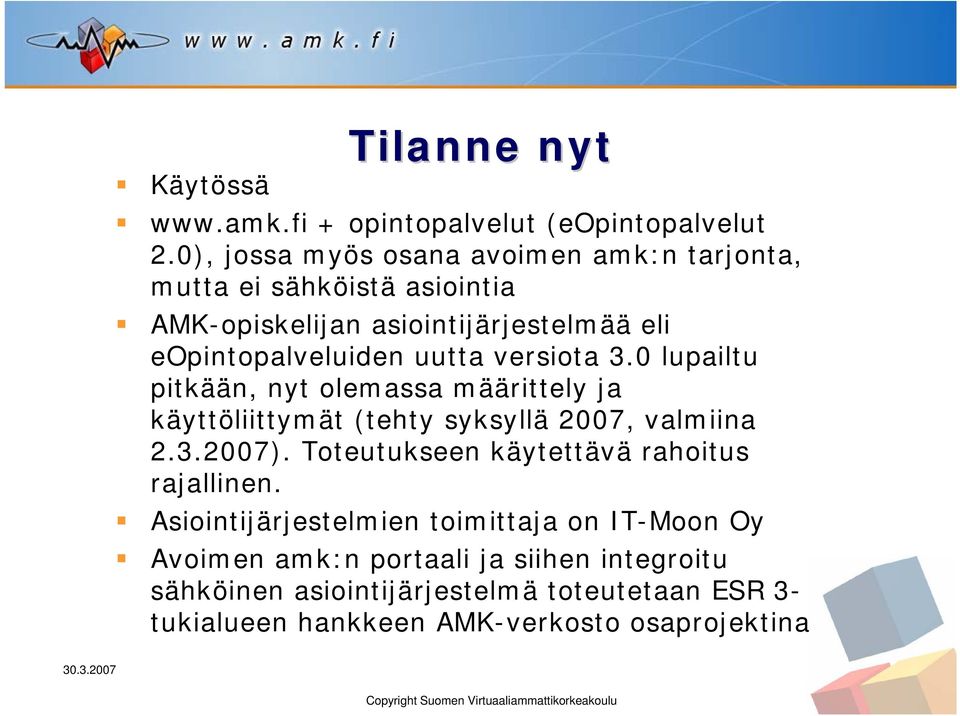 versiota 3.0 lupailtu pitkään, nyt olemassa määrittely ja käyttöliittymät (tehty syksyllä 2007, valmiina 2.3.2007).