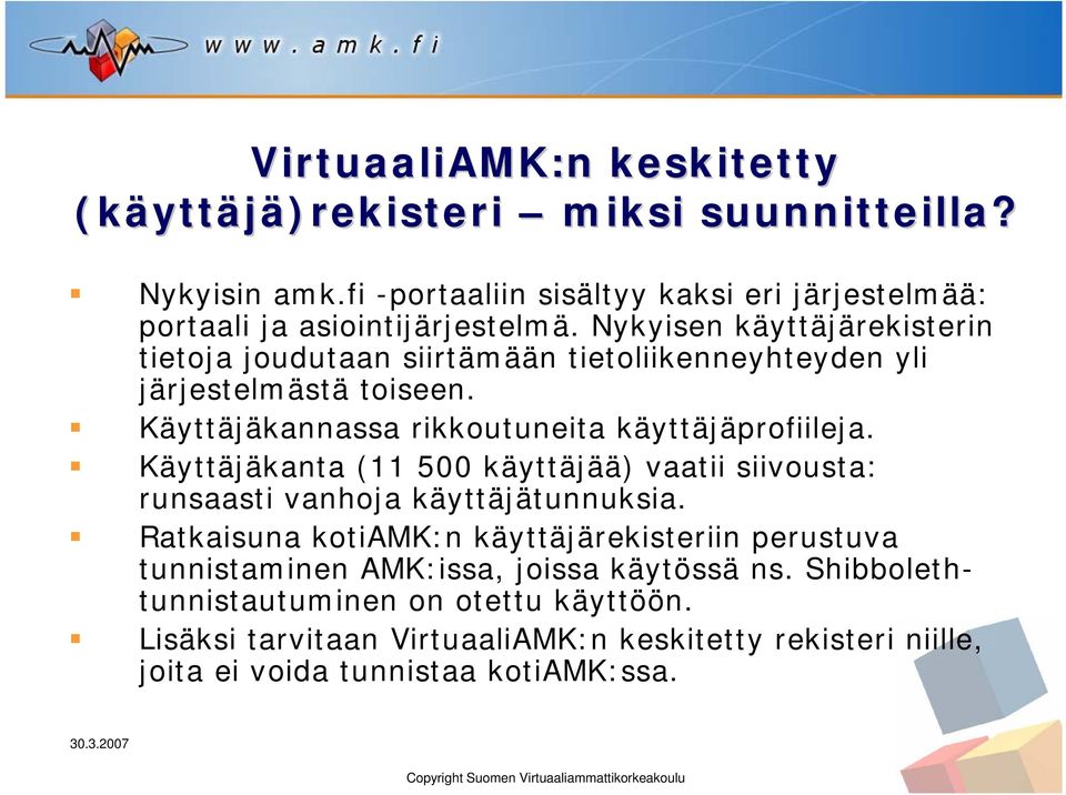 Käyttäjäkanta (11 500 käyttäjää) vaatii siivousta: runsaasti vanhoja käyttäjätunnuksia.