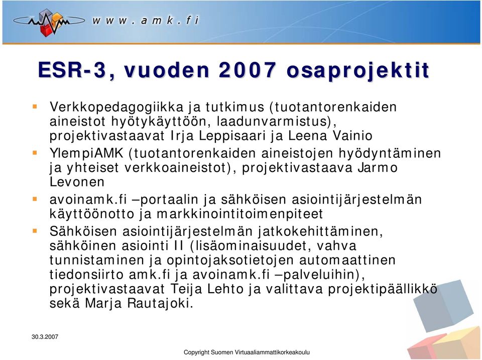 fi portaalin ja sähköisen asiointijärjestelmän käyttöönotto ja markkinointitoimenpiteet Sähköisen asiointijärjestelmän jatkokehittäminen, sähköinen asiointi II