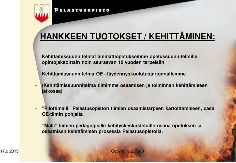 osaamisen ja toiminnan kehittämiseen jatkossa) - Pilottimalli Pelastusopiston tiimien osaamistarpeen kartoittamiseen, case