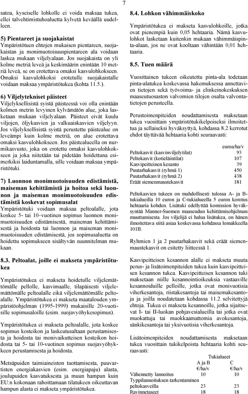 Jos suojakaista on yli kolme metriä leveä ja keskimäärin enintään 10 metriä leveä, se on erotettava omaksi kasvulohkokseen.