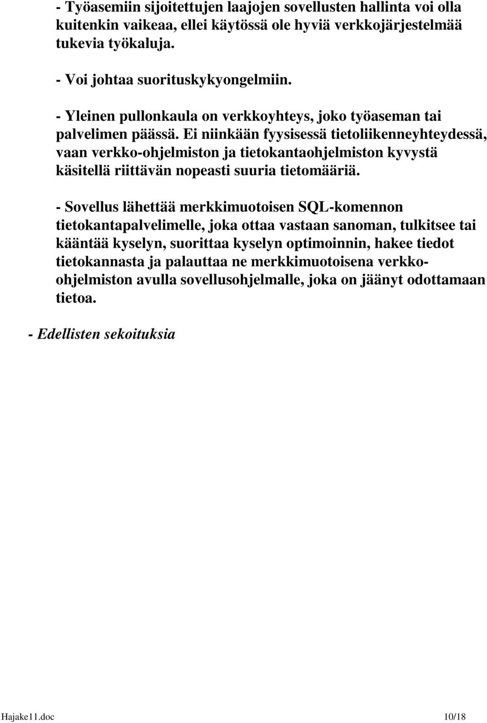 Ei niinkään fyysisessä tietoliikenneyhteydessä, vaan verkko-ohjelmiston ja tietokantaohjelmiston kyvystä käsitellä riittävän nopeasti suuria tietomääriä.