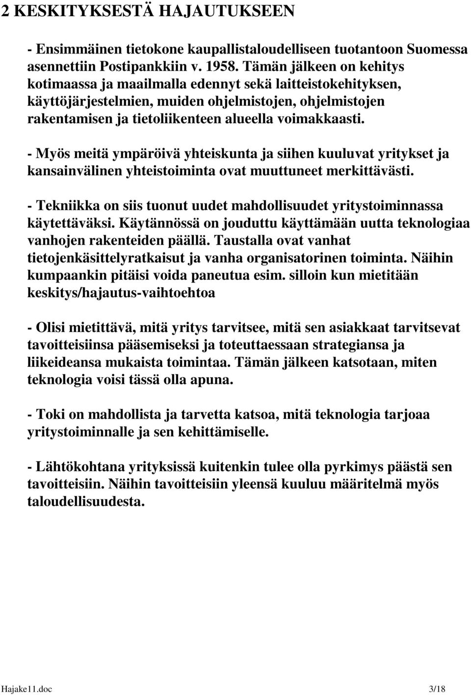 - Myös meitä ympäröivä yhteiskunta ja siihen kuuluvat yritykset ja kansainvälinen yhteistoiminta ovat muuttuneet merkittävästi.