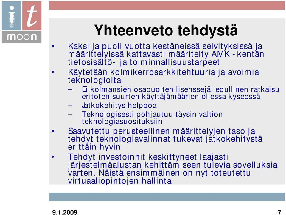 helppoa Teknologisesti pohjautuu täysin valtion teknologiasuosituksiin Saavutettu perusteellinen määrittelyjen taso ja tehdyt teknologiavalinnat tukevat jatkokehitystä