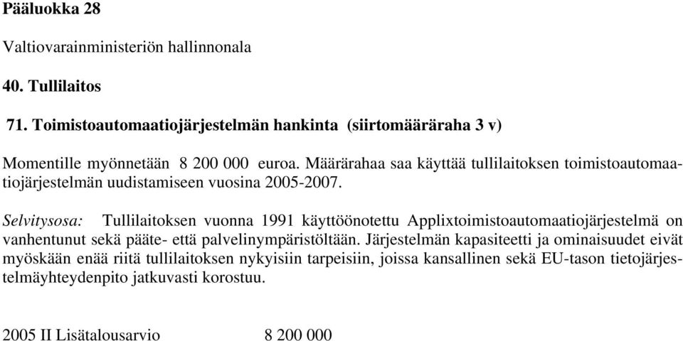 Määrärahaa saa käyttää tullilaitoksen toimistoautomaatiojärjestelmän uudistamiseen vuosina 2005-2007.