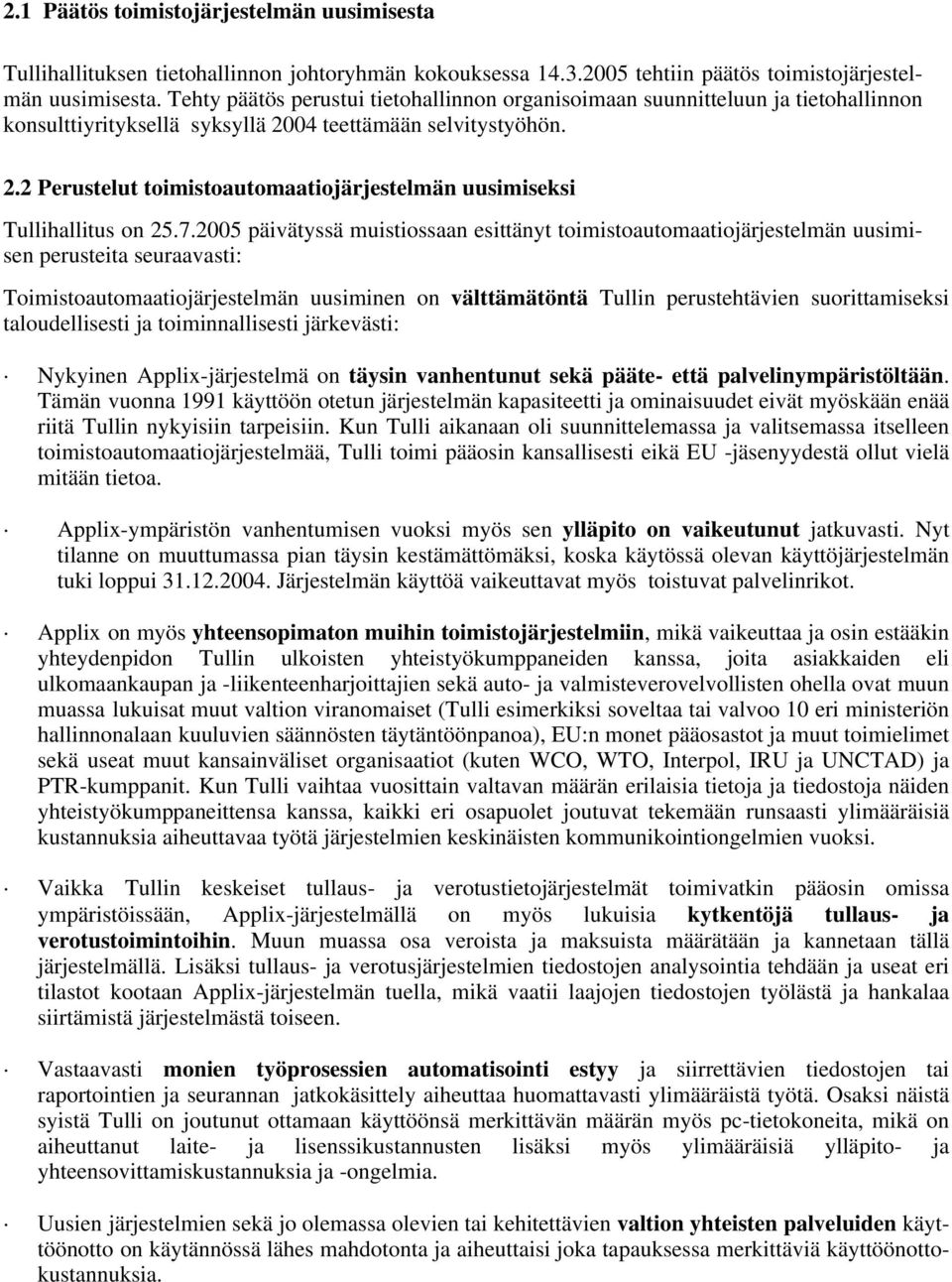 7.2005 päivätyssä muistiossaan esittänyt toimistoautomaatiojärjestelmän uusimisen perusteita seuraavasti: Toimistoautomaatiojärjestelmän uusiminen on välttämätöntä Tullin perustehtävien