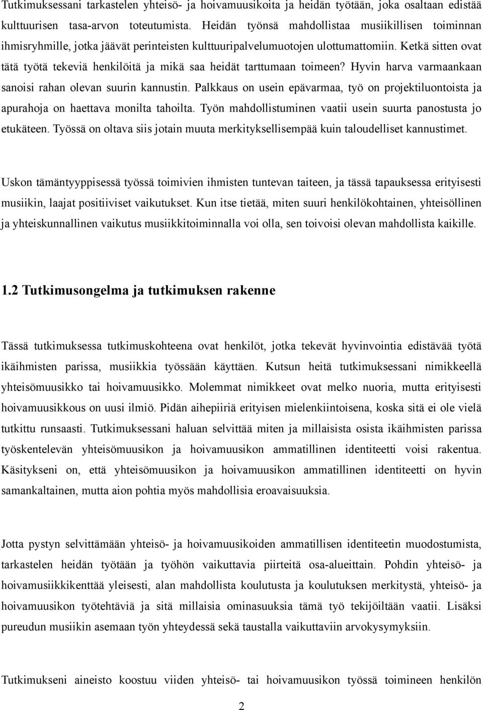 Ketkä sitten ovat tätä työtä tekeviä henkilöitä ja mikä saa heidät tarttumaan toimeen? Hyvin harva varmaankaan sanoisi rahan olevan suurin kannustin.