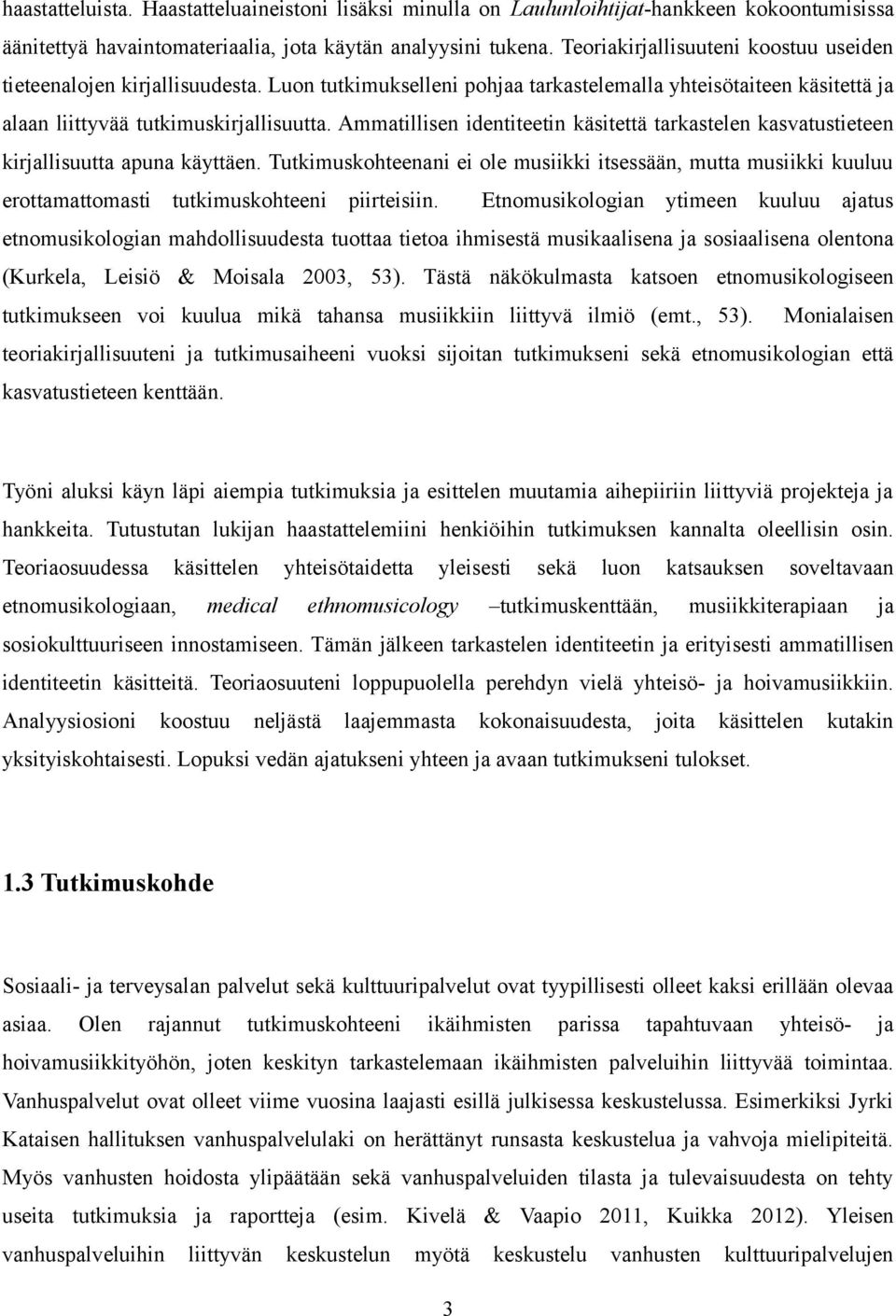 Ammatillisen identiteetin käsitettä tarkastelen kasvatustieteen kirjallisuutta apuna käyttäen.