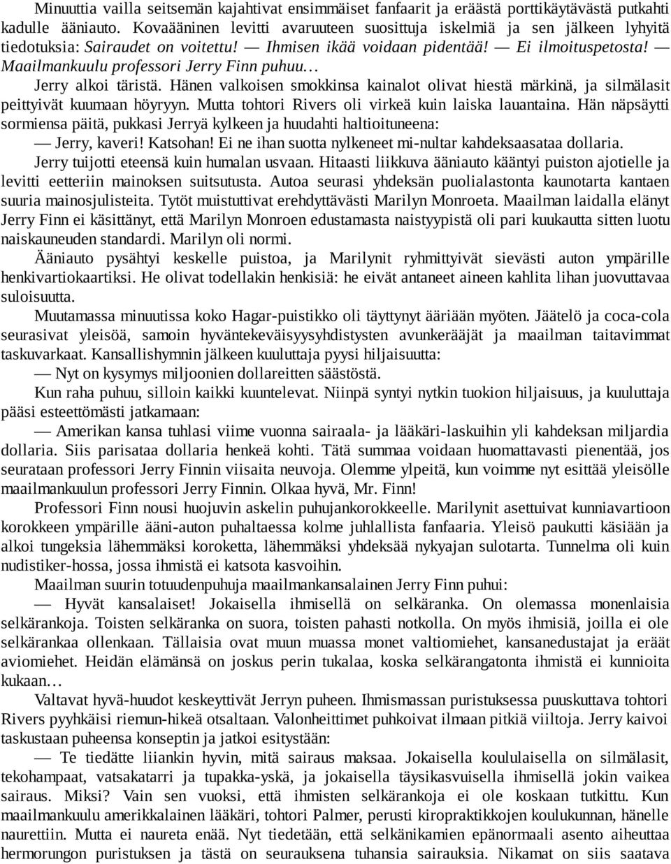 Maailmankuulu professori Jerry Finn puhuu Jerry alkoi täristä. Hänen valkoisen smokkinsa kainalot olivat hiestä märkinä, ja silmälasit peittyivät kuumaan höyryyn.