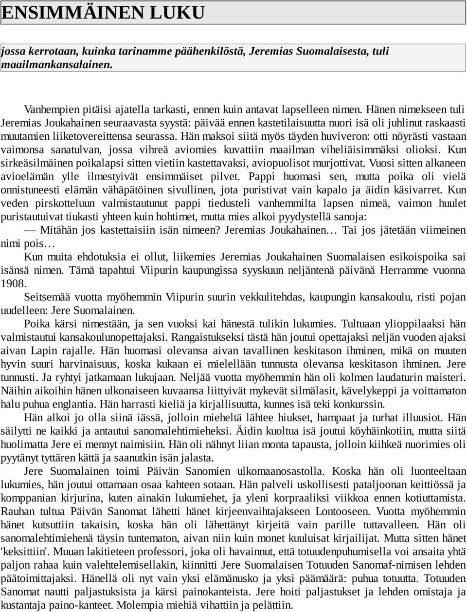 Hän maksoi siitä myös täyden huviveron: otti nöyrästi vastaan vaimonsa sanatulvan, jossa vihreä aviomies kuvattiin maailman viheliäisimmäksi olioksi.