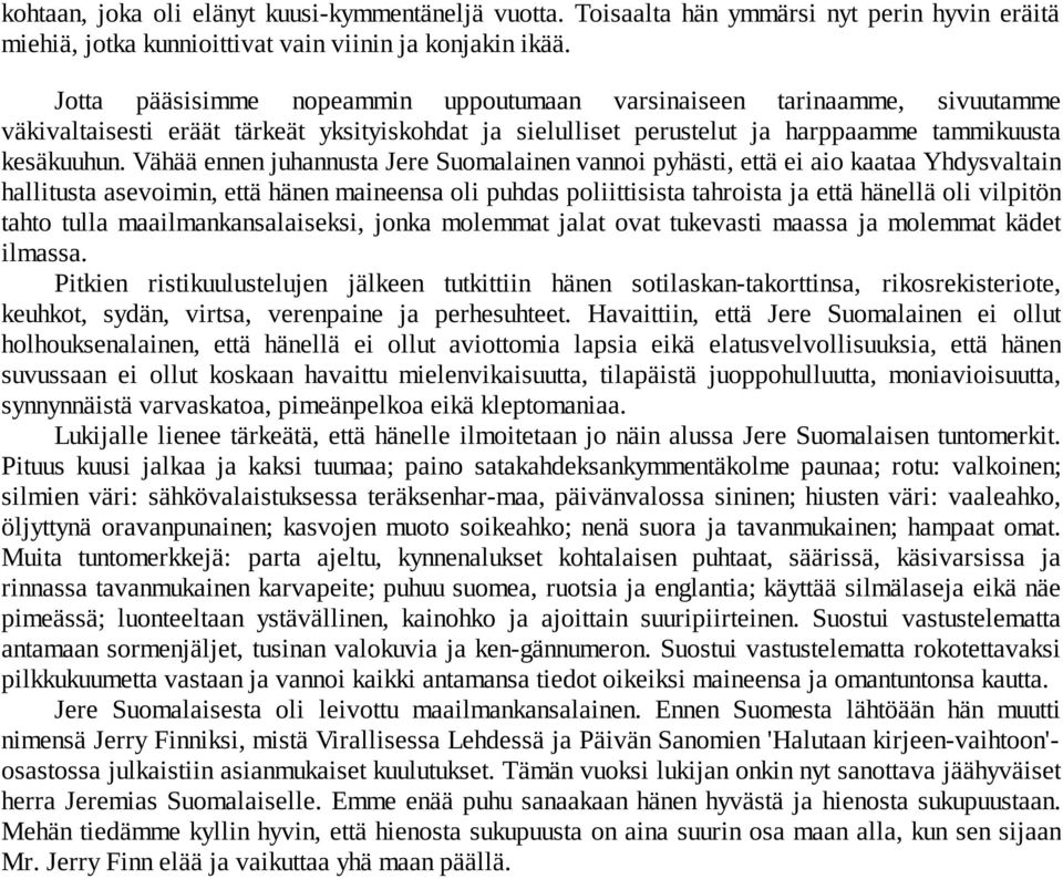 Vähää ennen juhannusta Jere Suomalainen vannoi pyhästi, että ei aio kaataa Yhdysvaltain hallitusta asevoimin, että hänen maineensa oli puhdas poliittisista tahroista ja että hänellä oli vilpitön