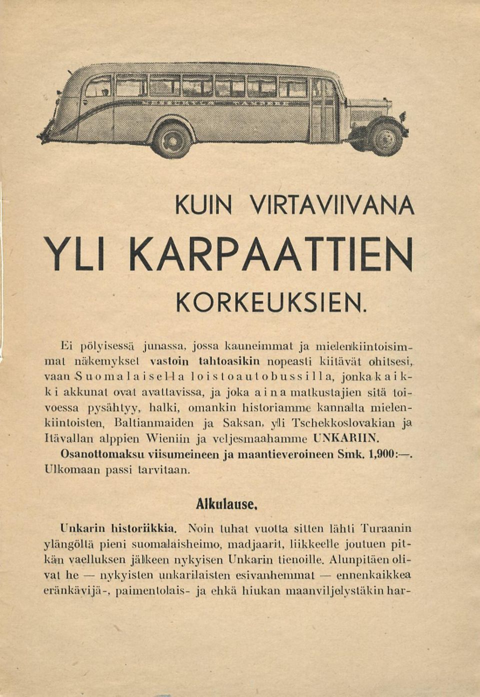 avattavissa, ja joka aina matkustajien sitä toivoessa pysähtyy, halki, omankin historiamme kannalla mielenkiintoisten, Ballianmaiden ja Saksan, y!