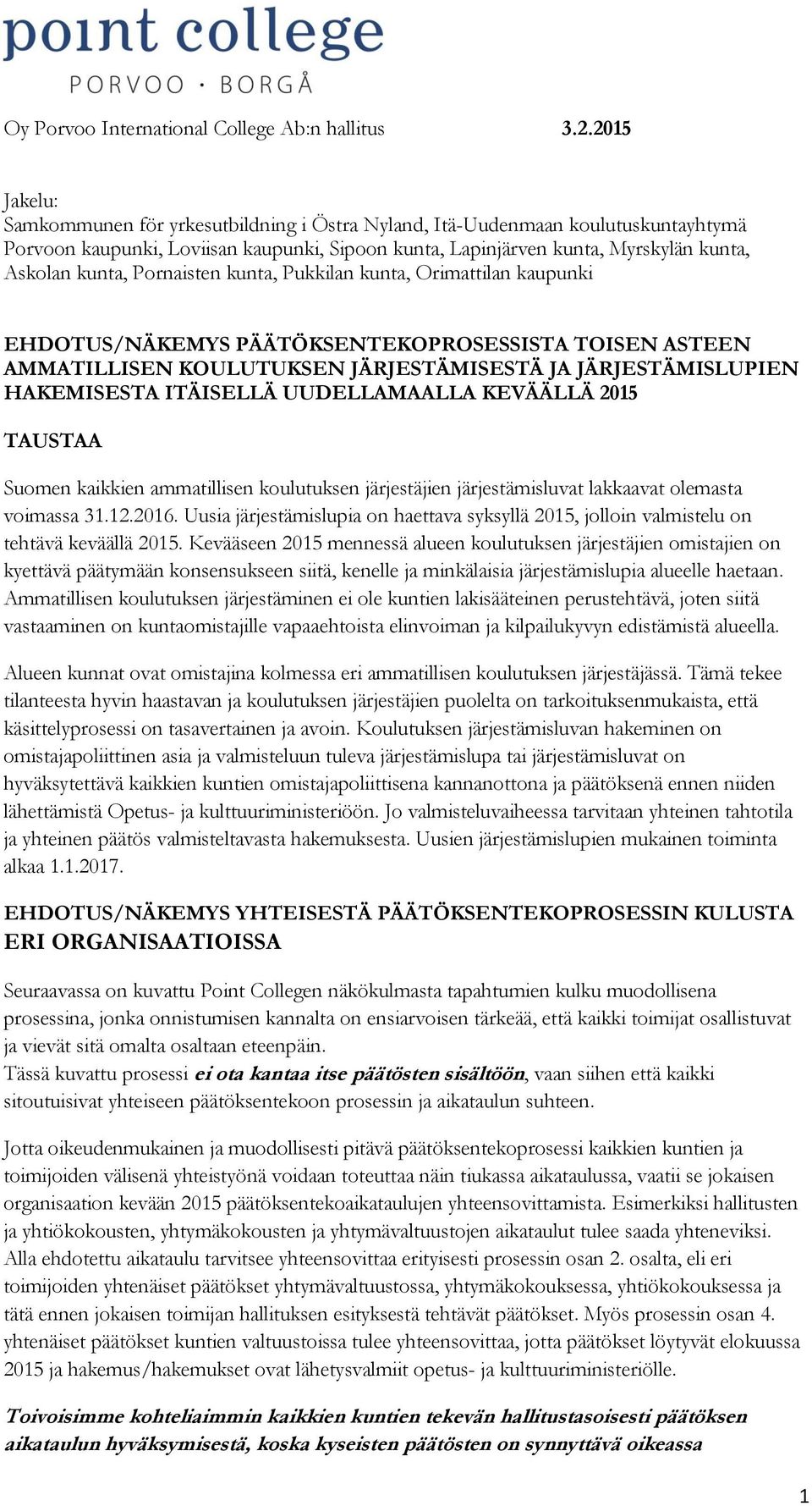 Pornaisten kunta, Pukkilan kunta, Orimattilan kaupunki EHDOTUS/NÄKEMYS PÄÄTÖKSENTEKOPROSESSISTA TOISEN ASTEEN AMMATILLISEN KOULUTUKSEN JÄRJESTÄMISESTÄ JA JÄRJESTÄMISLUPIEN HAKEMISESTA ITÄISELLÄ