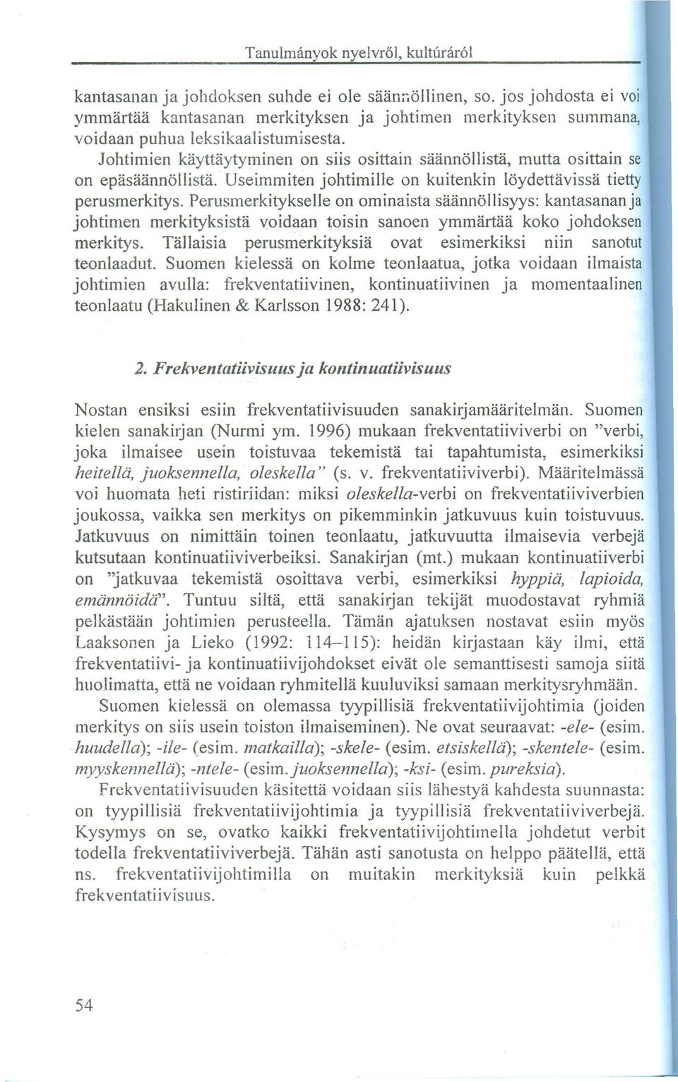 PerusmerkitykselIe on ominaista saannöliisyys: kantasanan ja johtimen merkityksista voidaan tqisin sanoen ymmartaa koko johdoksen merkitys.