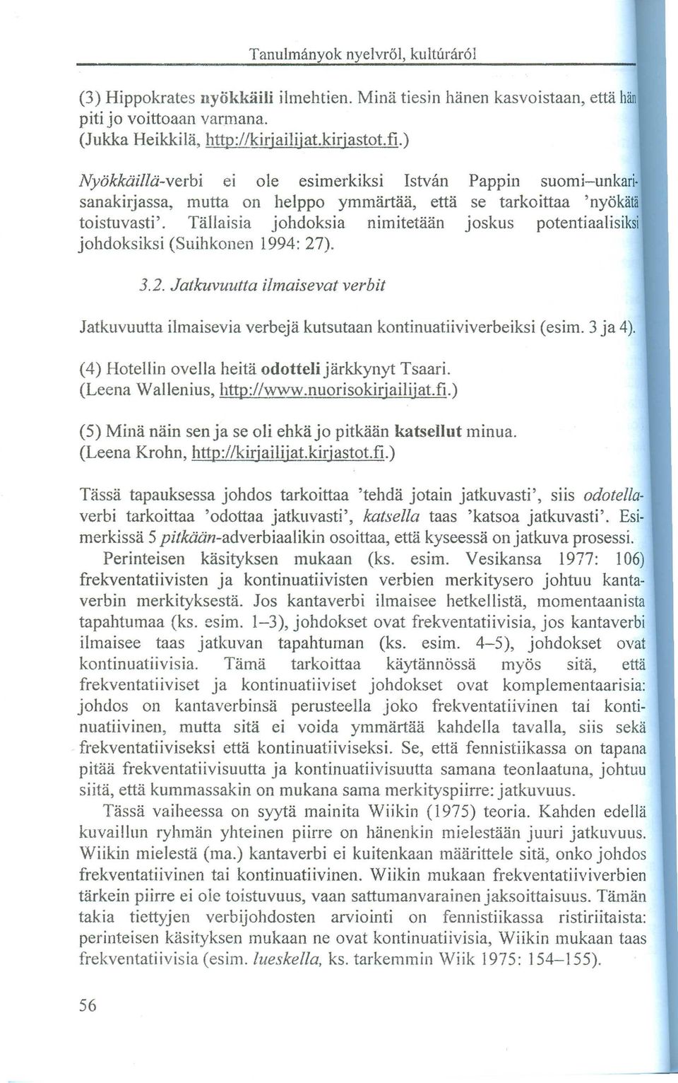 TalIaisia johdoksia nimitetaan joskus potentiaalisiksi johdoksiksi (Suihkonen 1994: 27). (4) Hotellin ovella he ita odottelijarkkynyt Tsaari. (Leena Wallenius, http://www.nuorisokirjailijat.fi.