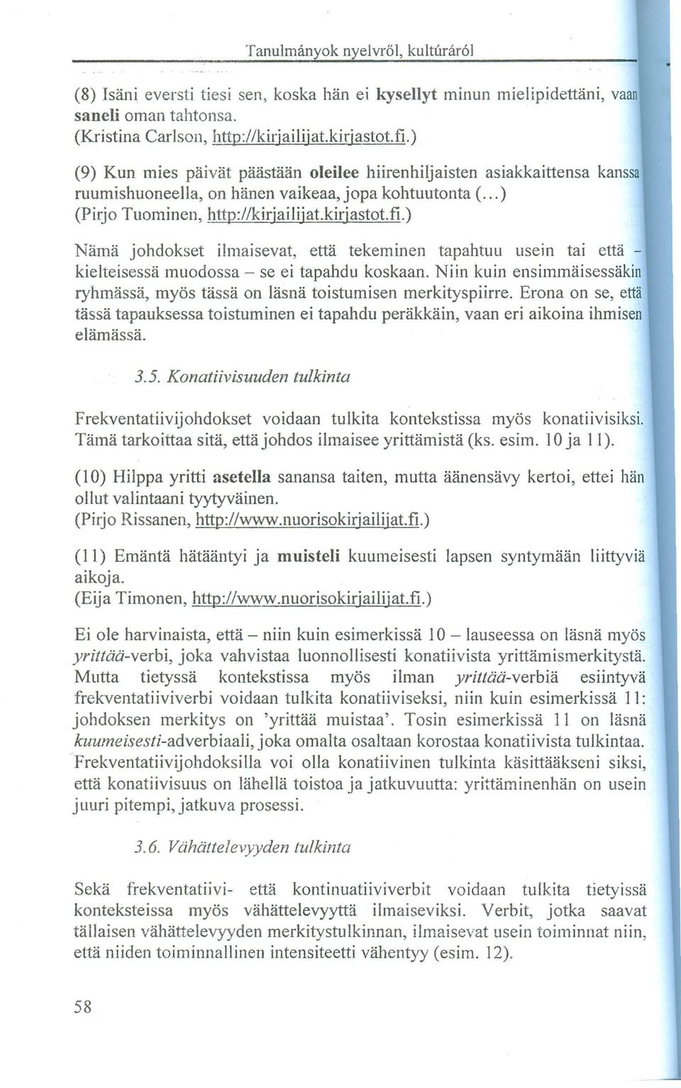) Nama johdokset ilmaisevat, etta tekeminen tapahtuu usein tai etta - kielteisessa muodossa - se ei tapahdu koskaan.