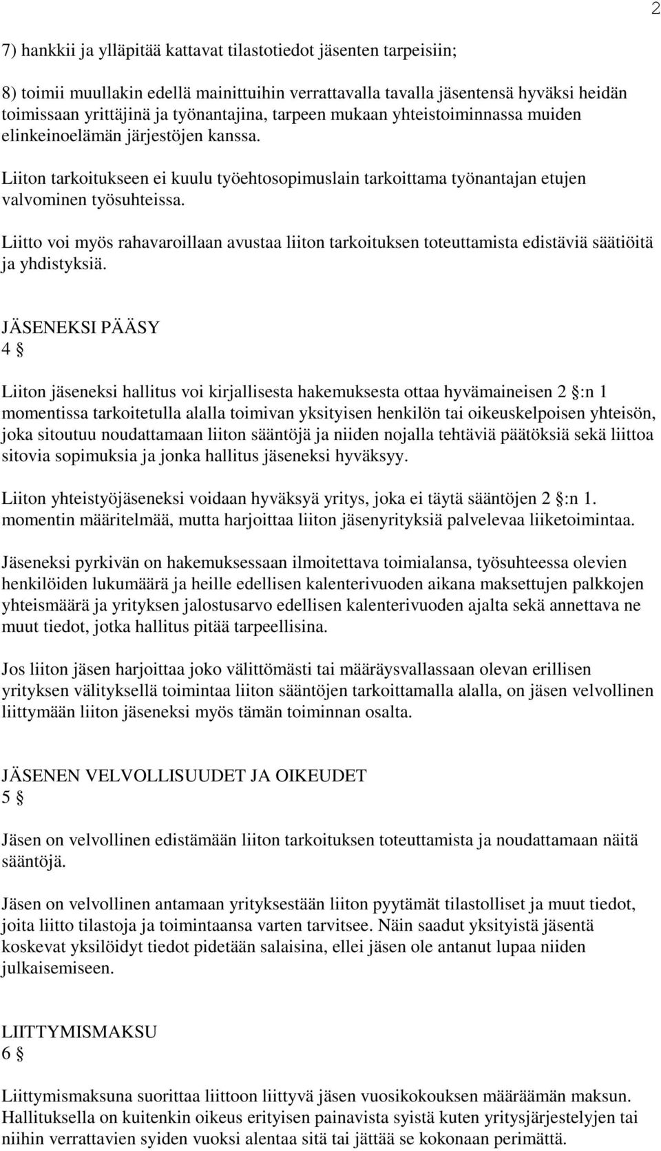 Liitto voi myös rahavaroillaan avustaa liiton tarkoituksen toteuttamista edistäviä säätiöitä ja yhdistyksiä.