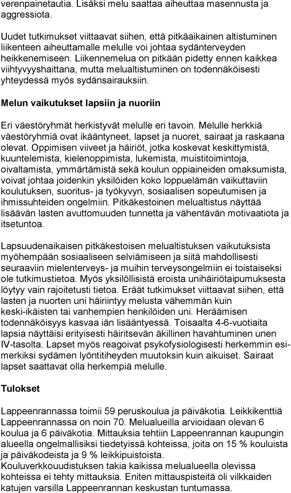 Liikennemelua on pitkään pi det ty ennen kaikkea viihtyvyyshaittana, mutta melualtistuminen on todennäköisesti yhteydessä myös sydänsairauksiin.