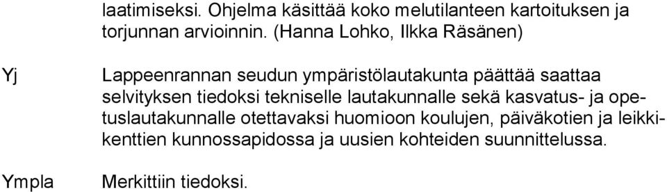 selvityksen tiedoksi tekniselle lautakunnalle sekä kasvatus- ja opetus lau ta kun nal le otettavaksi