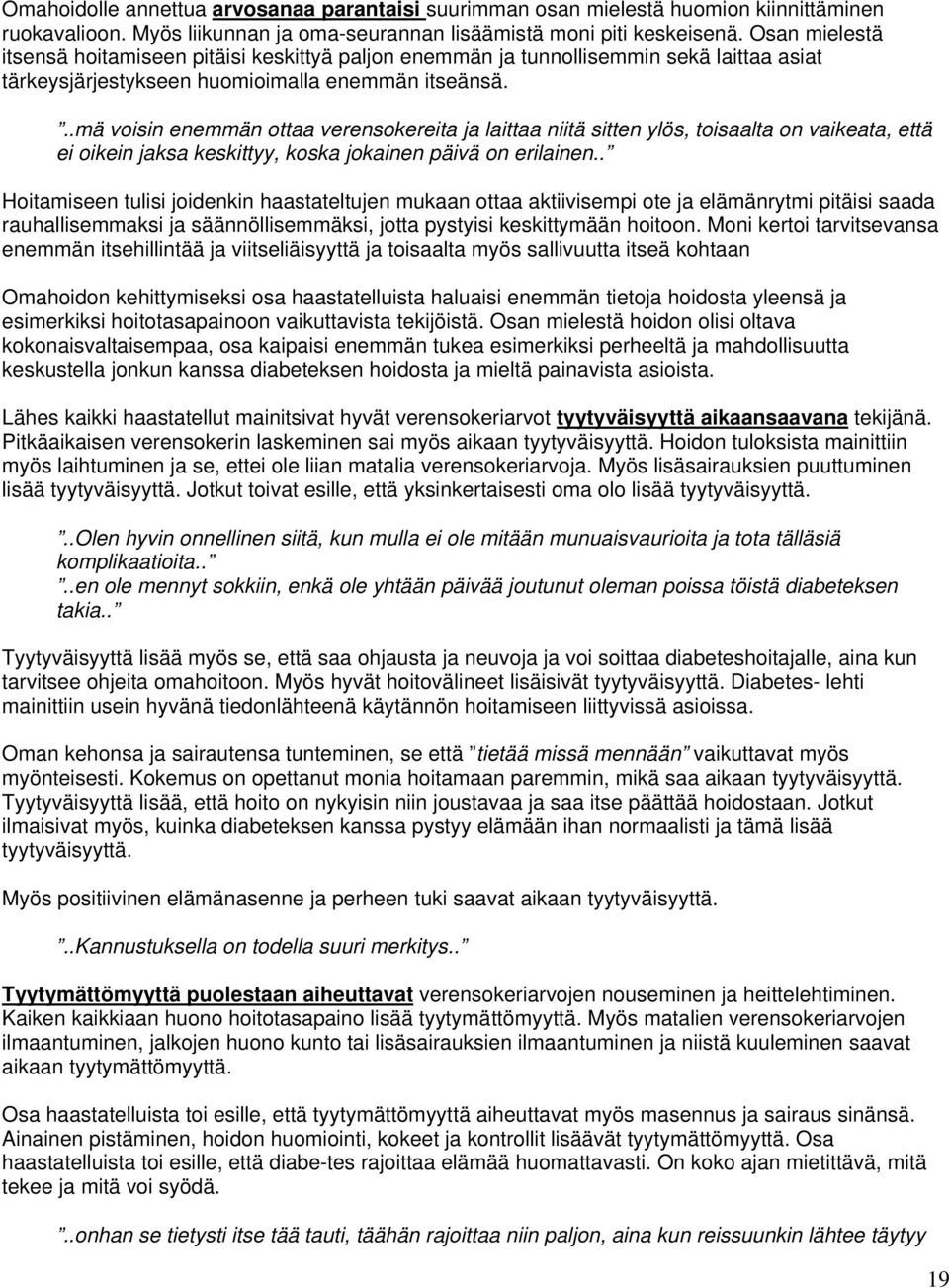 ..mä voisin enemmän ottaa verensokereita ja laittaa niitä sitten ylös, toisaalta on vaikeata, että ei oikein jaksa keskittyy, koska jokainen päivä on erilainen.