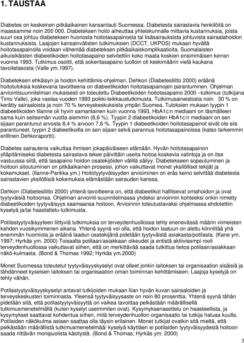 Laajojen kansainvälisten tutkimuksien (DCCT, UKPDS) mukaan hyvällä hoitotasapainolla voidaan vähentää diabeteksen pitkäaikaiskomplikaatioita.